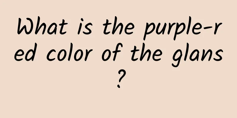 What is the purple-red color of the glans?