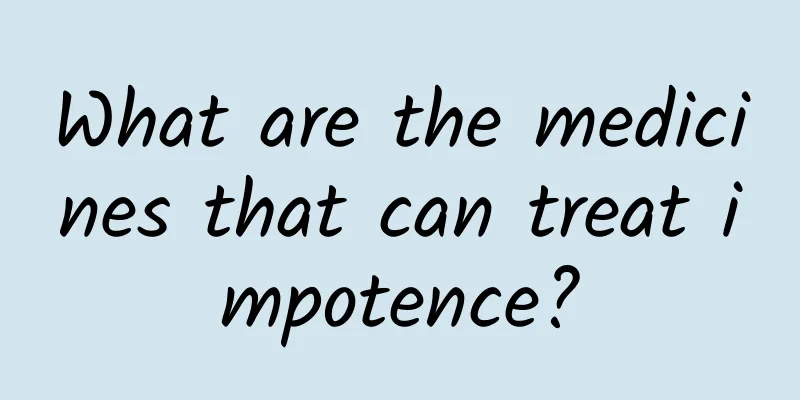 What are the medicines that can treat impotence?