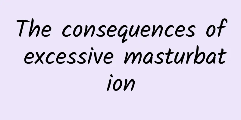 The consequences of excessive masturbation