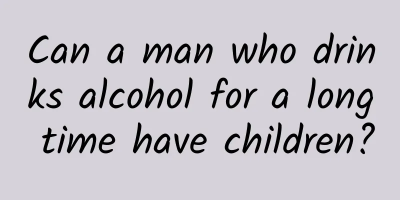 Can a man who drinks alcohol for a long time have children?