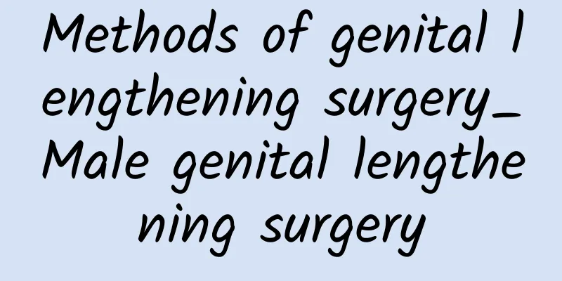 Methods of genital lengthening surgery_Male genital lengthening surgery