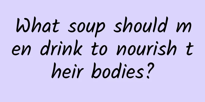 What soup should men drink to nourish their bodies?