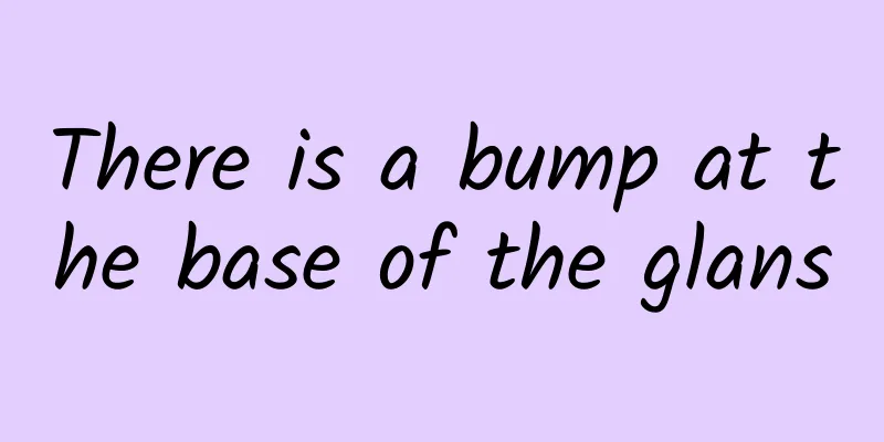There is a bump at the base of the glans