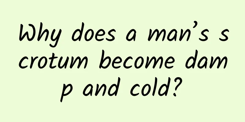 Why does a man’s scrotum become damp and cold?