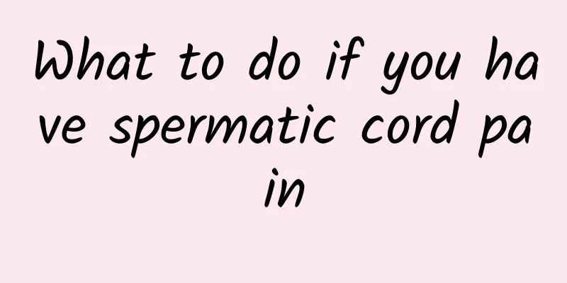 What to do if you have spermatic cord pain