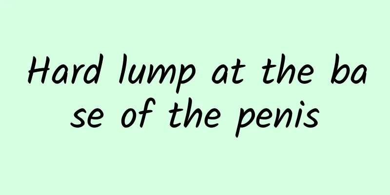 Hard lump at the base of the penis