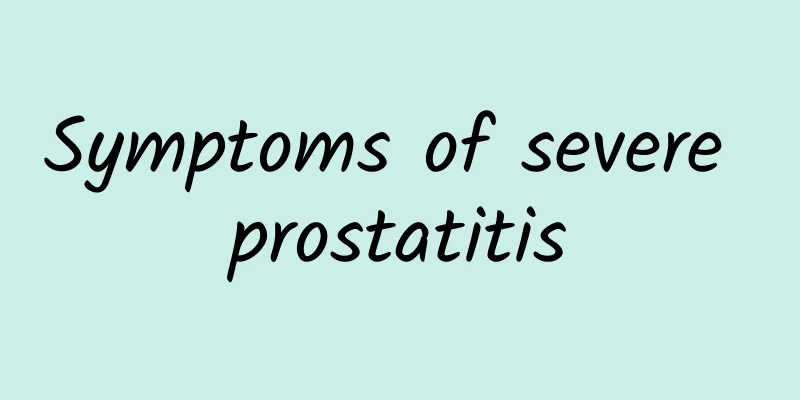 Symptoms of severe prostatitis