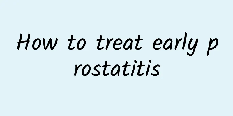 How to treat early prostatitis