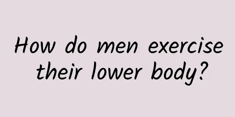 How do men exercise their lower body?