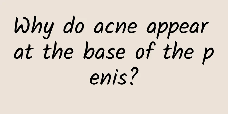Why do acne appear at the base of the penis?