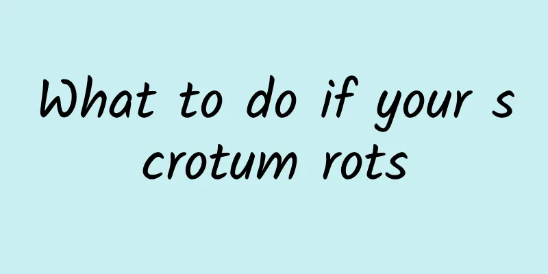 What to do if your scrotum rots