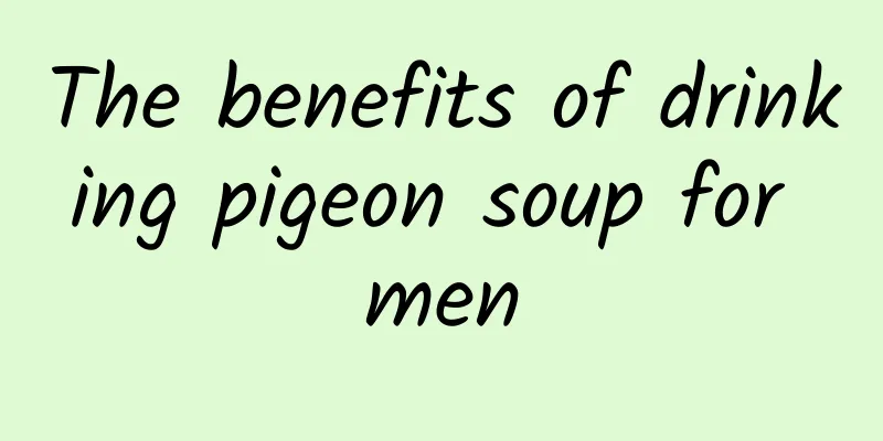 The benefits of drinking pigeon soup for men