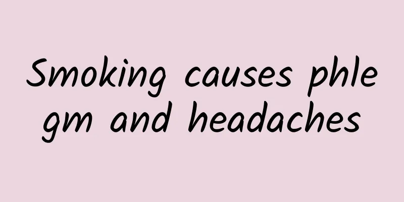 Smoking causes phlegm and headaches