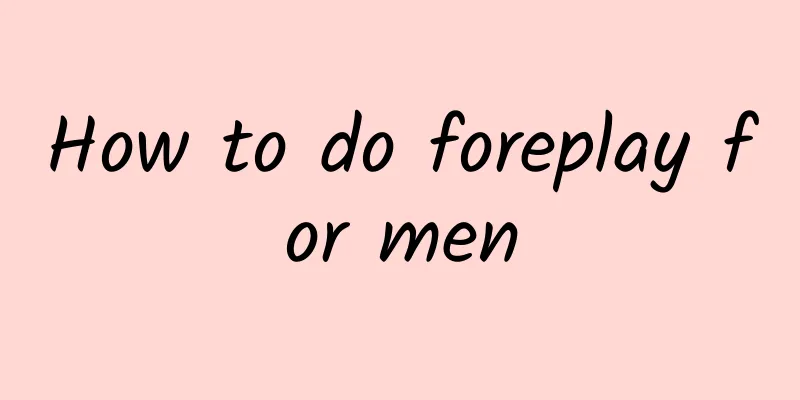 How to do foreplay for men
