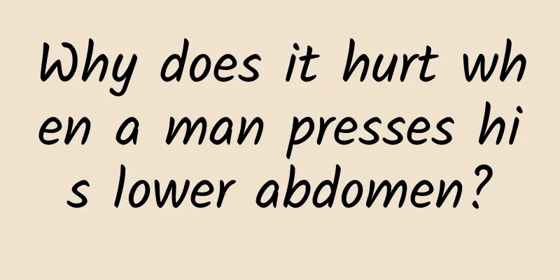 Why does it hurt when a man presses his lower abdomen?