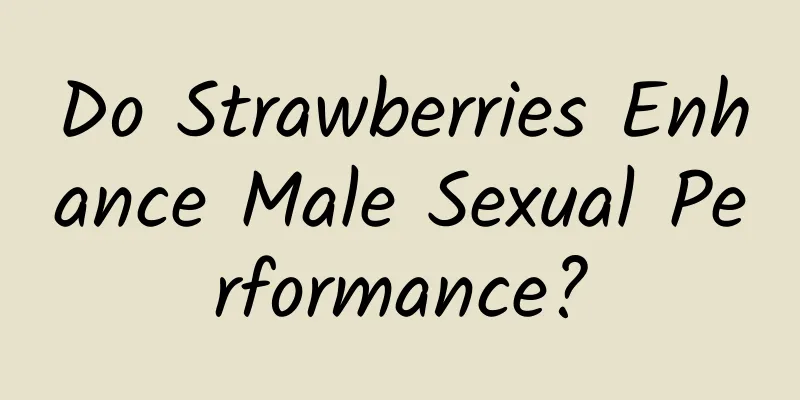 Do Strawberries Enhance Male Sexual Performance?