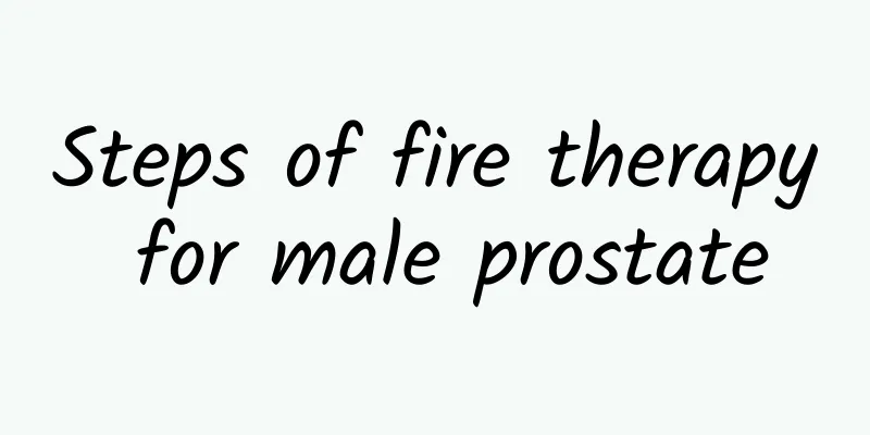 Steps of fire therapy for male prostate
