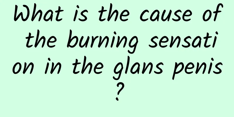 What is the cause of the burning sensation in the glans penis?