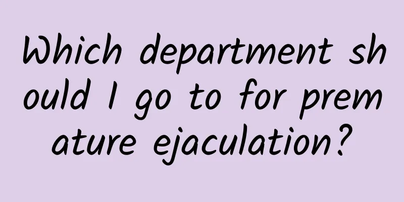 Which department should I go to for premature ejaculation?