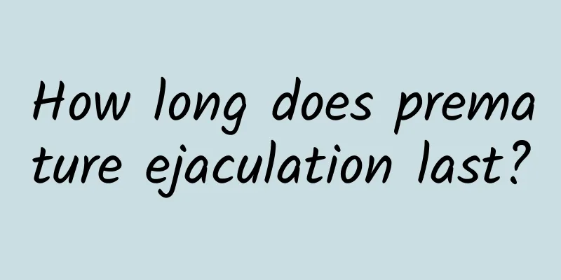 How long does premature ejaculation last?