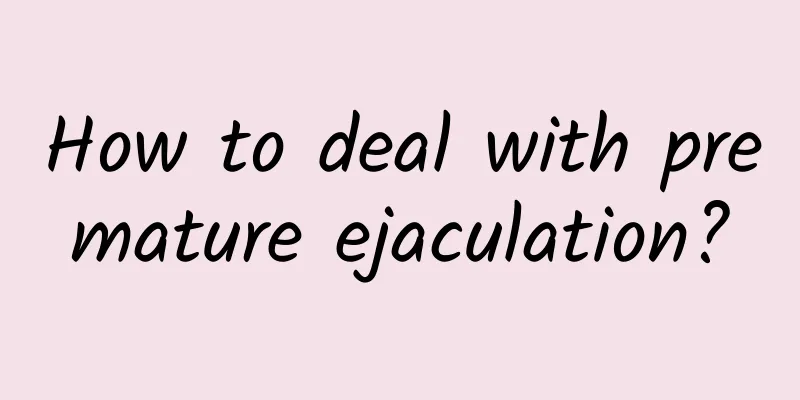 How to deal with premature ejaculation?