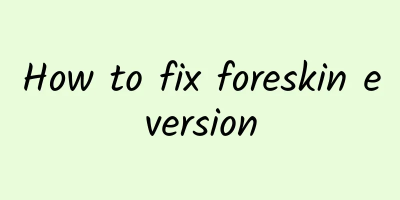 How to fix foreskin eversion