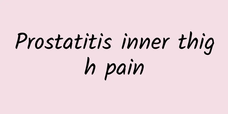 Prostatitis inner thigh pain