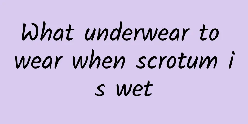 What underwear to wear when scrotum is wet