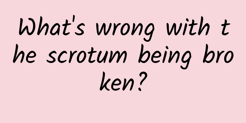 What's wrong with the scrotum being broken?