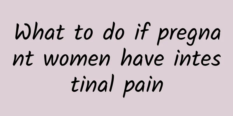 What to do if pregnant women have intestinal pain