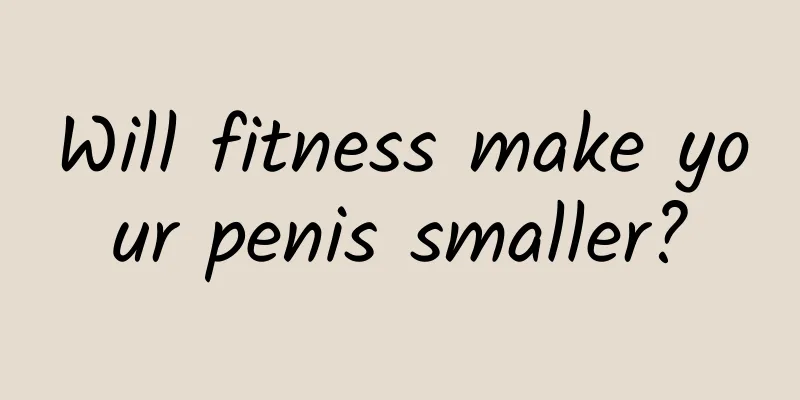 Will fitness make your penis smaller?