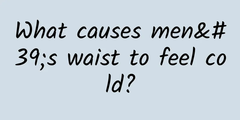 What causes men's waist to feel cold?