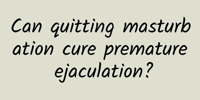 Can quitting masturbation cure premature ejaculation?