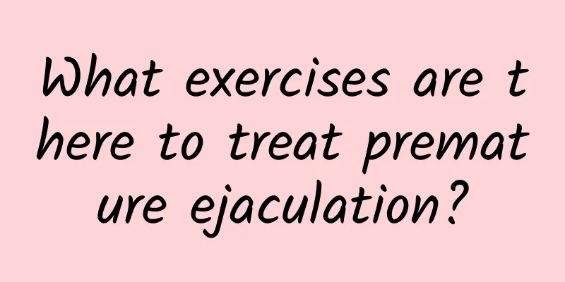 What exercises are there to treat premature ejaculation?