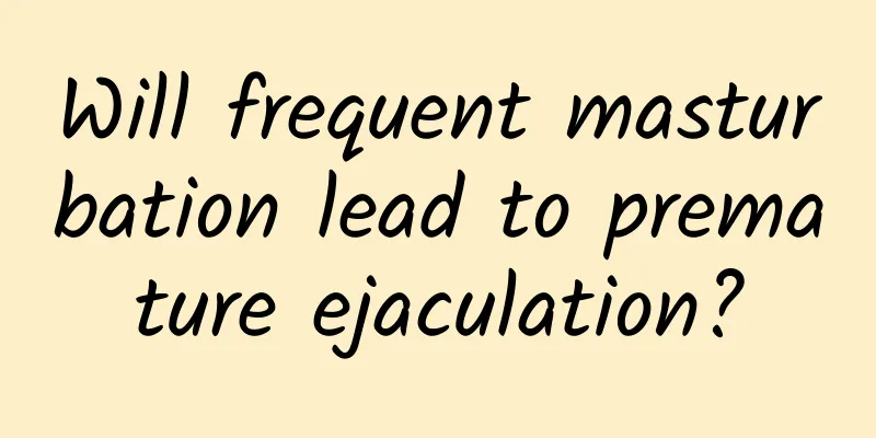 Will frequent masturbation lead to premature ejaculation?