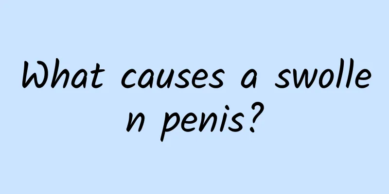 What causes a swollen penis?