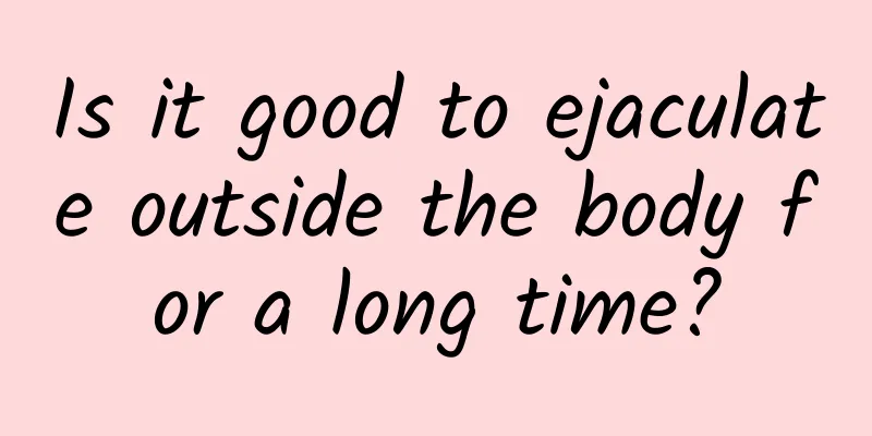 Is it good to ejaculate outside the body for a long time?
