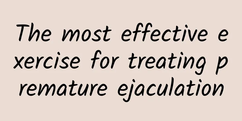 The most effective exercise for treating premature ejaculation