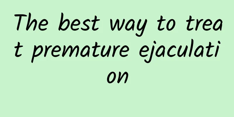 The best way to treat premature ejaculation