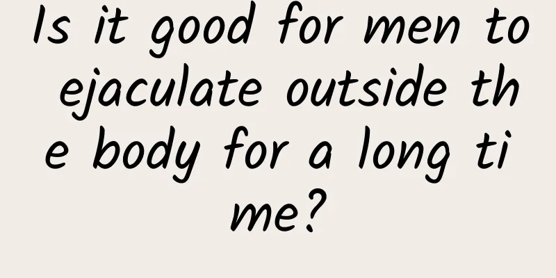 Is it good for men to ejaculate outside the body for a long time?