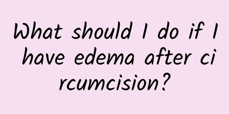 What should I do if I have edema after circumcision?