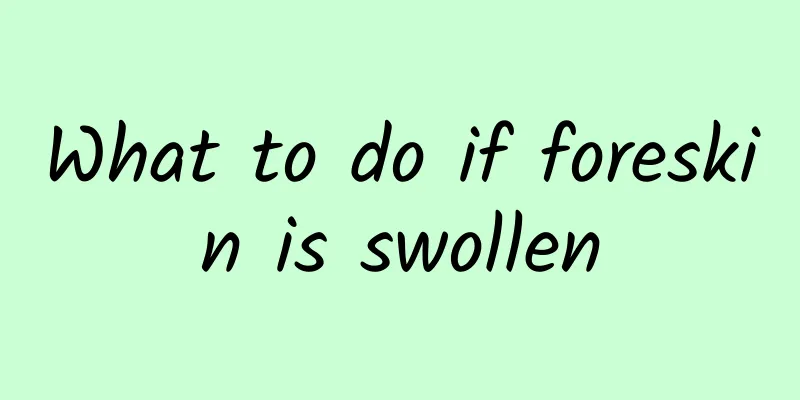 What to do if foreskin is swollen