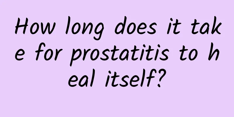 How long does it take for prostatitis to heal itself?