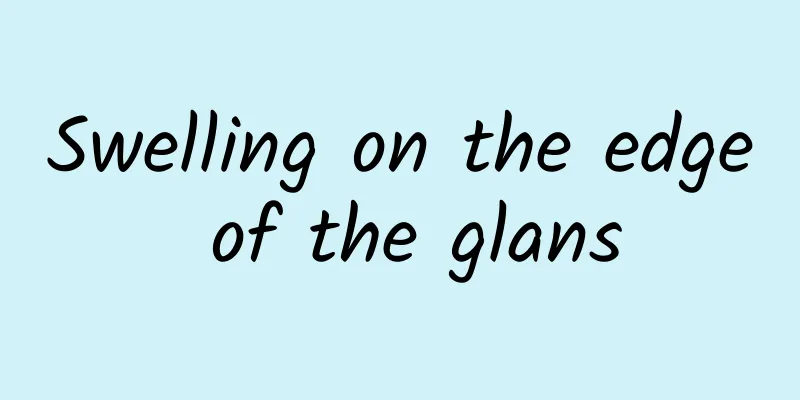 Swelling on the edge of the glans