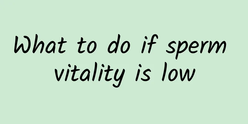 What to do if sperm vitality is low