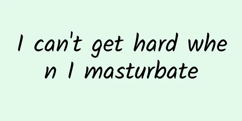 I can't get hard when I masturbate