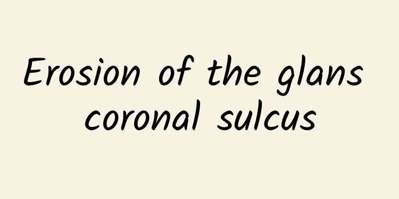 Erosion of the glans coronal sulcus