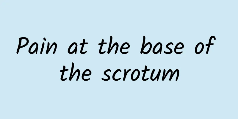 Pain at the base of the scrotum