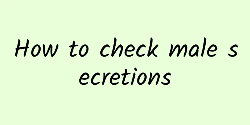 How to check male secretions