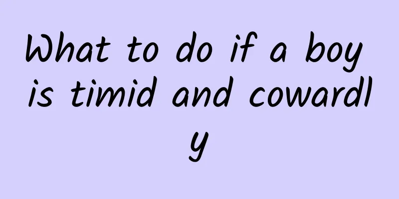 What to do if a boy is timid and cowardly